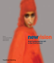 New Vision: Arab Contemporary Art in the 21st Century